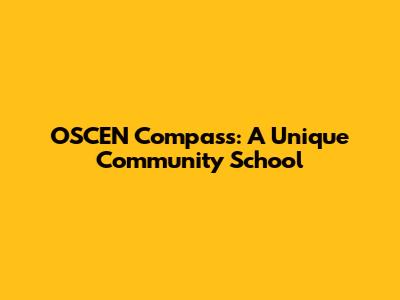 OSCEN Compass: A Unique Community School
