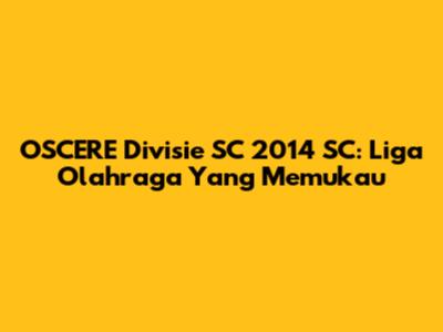 OSCERE Divisie SC 2014 SC: Liga Olahraga Yang Memukau