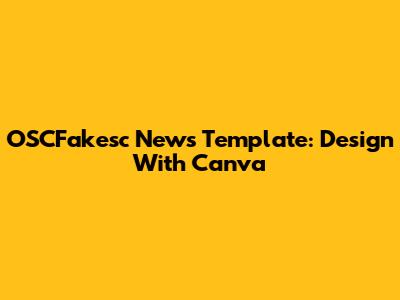 OSCFakesc News Template: Design With Canva