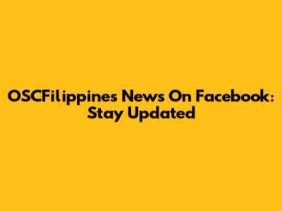 OSCFilippines News On Facebook: Stay Updated