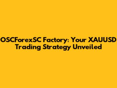 OSCForexSC Factory: Your XAUUSD Trading Strategy Unveiled