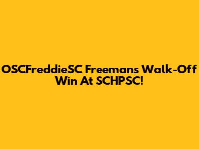OSCFreddieSC Freeman's Walk-Off Win At SCHPSC!