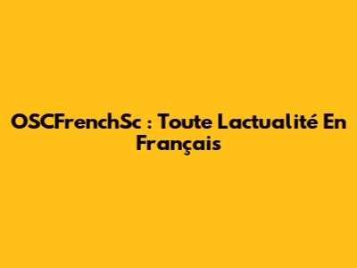 OSCFrenchSc : Toute L'actualité En Français