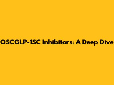 OSCGLP-1SC Inhibitors: A Deep Dive