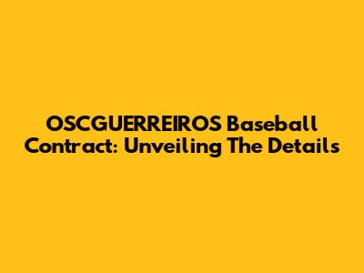 OSCGUERREIROS Baseball Contract: Unveiling The Details