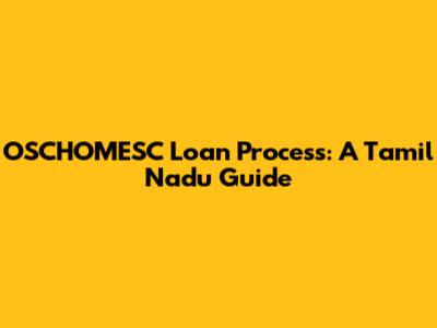 OSCHOMESC Loan Process: A Tamil Nadu Guide