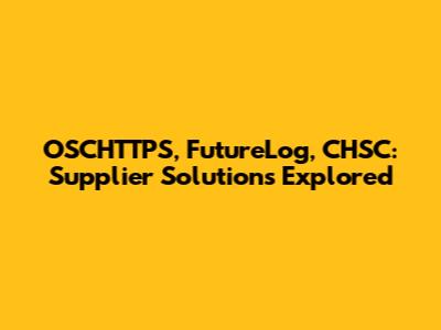 OSCHTTPS, FutureLog, CHSC: Supplier Solutions Explored