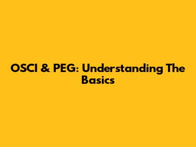 OSCI & PEG: Understanding The Basics