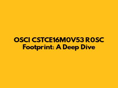 OSCI CSTCE16M0V53 R0SC Footprint: A Deep Dive
