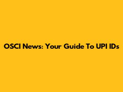 OSCI News: Your Guide To UPI IDs