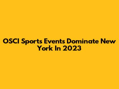 OSCI Sports Events Dominate New York In 2023