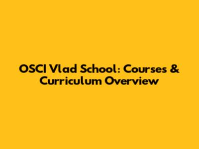 OSCI Vlad School: Courses & Curriculum Overview