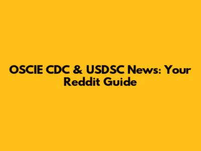 OSCIE CDC & USDSC News: Your Reddit Guide