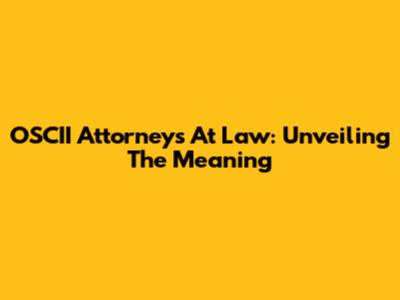 OSCII Attorneys At Law: Unveiling The Meaning