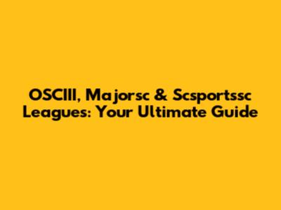 OSCIII, Majorsc & Scsportssc Leagues: Your Ultimate Guide