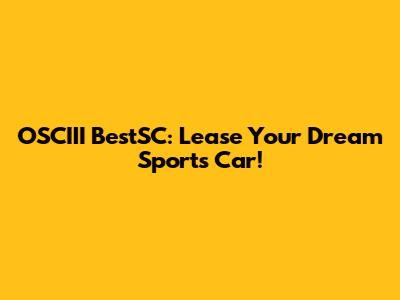 OSCIII BestSC: Lease Your Dream Sports Car!