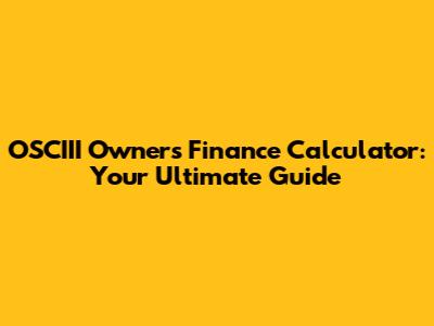 OSCIII Owners' Finance Calculator: Your Ultimate Guide