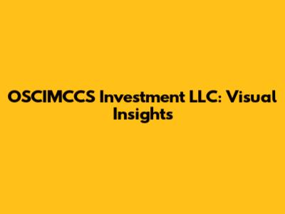 OSCIMCCS Investment LLC: Visual Insights