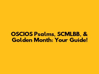 OSCIOS Psalms, SCMLBB, & Golden Month: Your Guide!