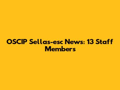 OSCIP Sellas-esc News: 13 Staff Members