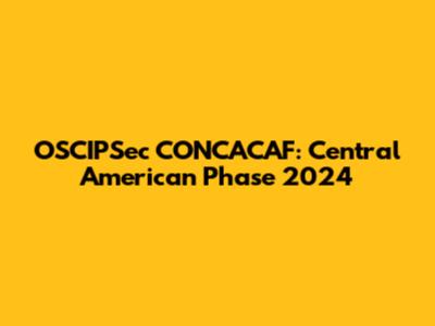 OSCIPSec CONCACAF: Central American Phase 2024