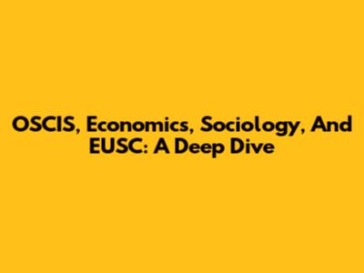 OSCIS, Economics, Sociology, And EUSC: A Deep Dive