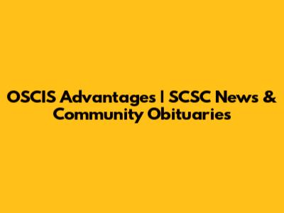 OSCIS Advantages | SCSC News & Community Obituaries