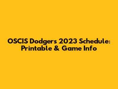 OSCIS Dodgers 2023 Schedule: Printable & Game Info