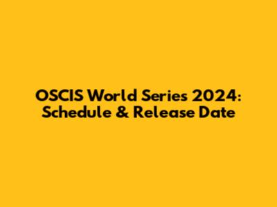 OSCIS World Series 2024: Schedule & Release Date