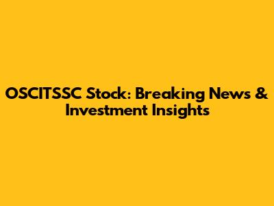 OSCITSSC Stock: Breaking News & Investment Insights
