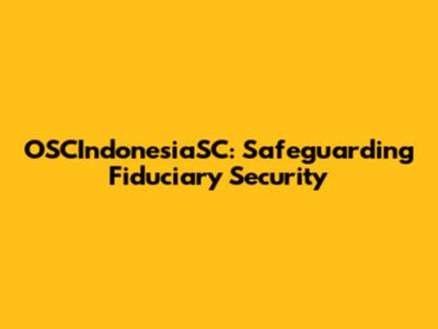 OSCIndonesiaSC: Safeguarding Fiduciary Security