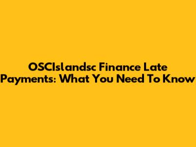 OSCIslandsc Finance Late Payments: What You Need To Know