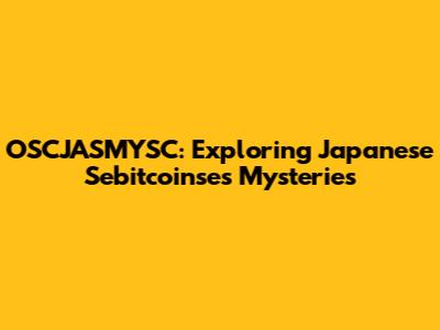 OSCJASMYSC: Exploring Japanese Sebitcoinse's Mysteries