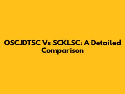 OSCJDTSC Vs SCKLSC: A Detailed Comparison