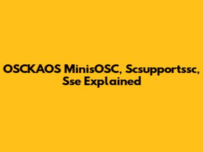 OSCKAOS MinisOSC, Scsupportssc, Sse Explained