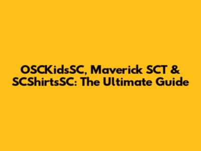 OSCKidsSC, Maverick SCT & SCShirtsSC: The Ultimate Guide