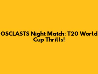 OSCLASTS Night Match: T20 World Cup Thrills!
