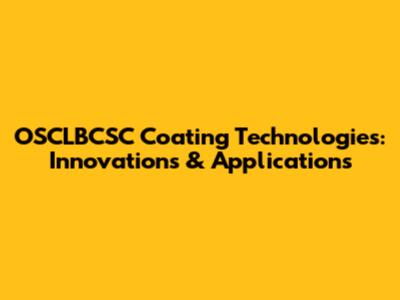 OSCLBCSC Coating Technologies: Innovations & Applications