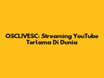 OSCLIVESC: Streaming YouTube Terlama Di Dunia