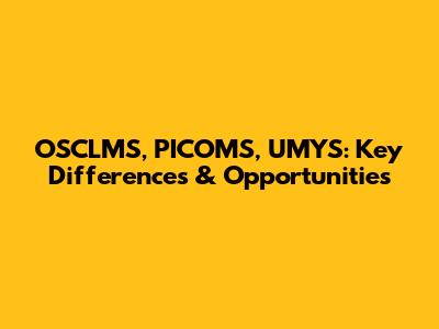 OSCLMS, PICOMS, UMYS: Key Differences & Opportunities