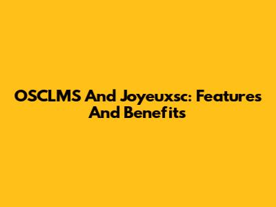 OSCLMS And Joyeuxsc: Features And Benefits