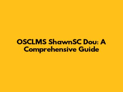 OSCLMS ShawnSC Dou: A Comprehensive Guide
