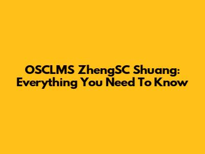 OSCLMS ZhengSC Shuang: Everything You Need To Know