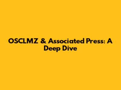 OSCLMZ & Associated Press: A Deep Dive