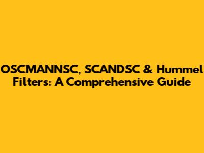 OSCMANNSC, SCANDSC & Hummel Filters: A Comprehensive Guide