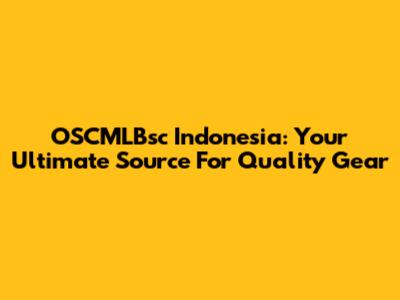OSCMLBsc Indonesia: Your Ultimate Source For Quality Gear