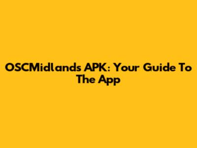 OSCMidlands APK: Your Guide To The App