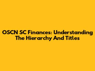 OSCN SC Finances: Understanding The Hierarchy And Titles