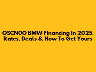 OSCN0O BMW Financing In 2025: Rates, Deals & How To Get Yours