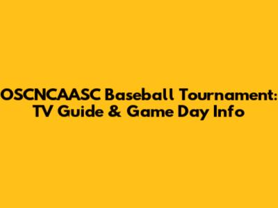 OSCNCAASC Baseball Tournament: TV Guide & Game Day Info